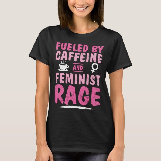 Fueled Caffeine Feminist Rage Feminism Empower Str T-Shirt (Vorderseite)