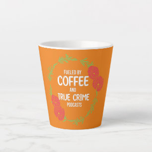 Fuelled By Coffee And Docu Crime Podcast Milchtasse