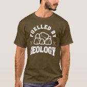 Fuelled by Geology Rock Lover Funny Geologist Gift T-Shirt (Vorderseite)