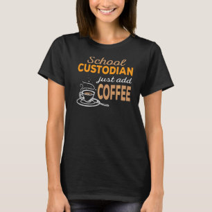 Fügen Sie einfach Coffee School Custodian hinzu T-Shirt