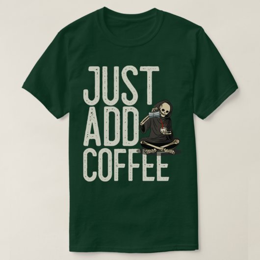 Fügen Sie einfach Coffee Skeleton Funny hinzu T-Shirt (Design vorne)