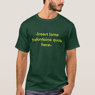 - Fügen Sie lahmes Prefontaine Zitat hier ein T-Shirt