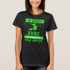 Fügen Sie Titel Job Text Broom Broke So jetzt Hall T-Shirt