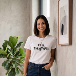 Fühle-Alles-Slogan-Weißes-T-Shirt   Modern T-Shirt