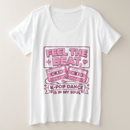 Fühle den Beat K-Pop-Tanz Ist in meiner Seele – Cu Große Größe T-Shirt