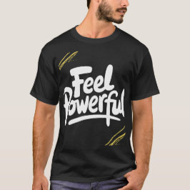 Fühle dich mächtig T-Shirt