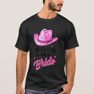 Fühle dich wie eine Braut Cowgirl Junggesellinnena T-Shirt