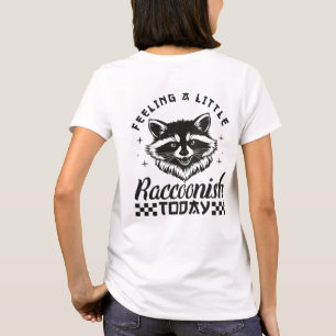 Fühle Mich Ein Bisschen Wie Ein Waschbär Heute Str T-Shirt