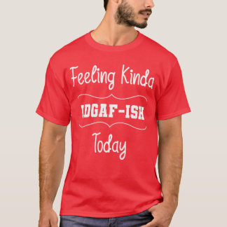 Fühle mich heute ziemlich IDGAFish lustige Familie T-Shirt