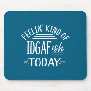 Fühle mich irgendwie idgaf-heute Lustiger Meme Sar Mousepad