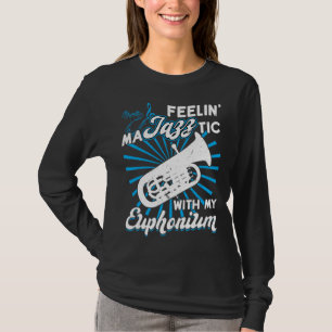 Fühle mich maJAZZtisch mit meinem Euphonium T-Shirt
