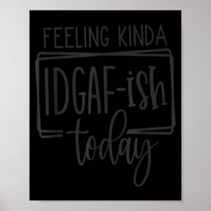 Fühle mich ziemlich Idgaf-ioday, Lustige sarkastis Poster