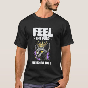 Fühlen Sie das Fell, ich auch nicht Sphynx Katzenl T-Shirt