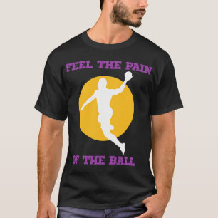 Fühlen Sie den Schmerz des Balls für Dodgeball T-Shirt