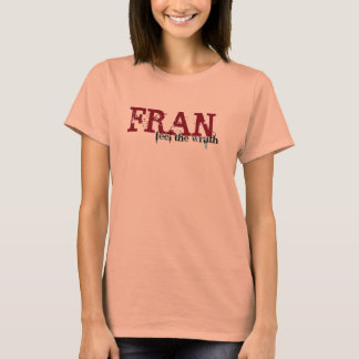 Fühlen Sie den Zorn von Fran T-Shirt