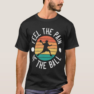 Fühlen Sie die Schmerzen des Ball Funny Dodgeball  T-Shirt