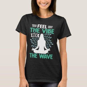 Fühlen Sie die Vibe Ride der Wave Meditation T-Shirt