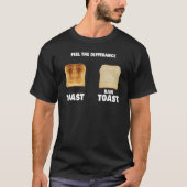 Fühlen Sie sich den Unterschied Toast Raw Toast T-Shirt (Vorderseite)