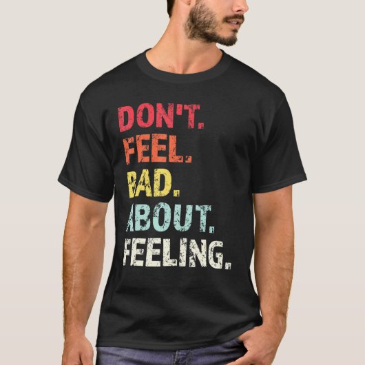Fühlen Sie sich schlecht über Gefühl 1 T-Shirt (Vorderseite)