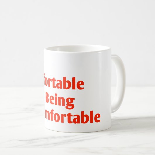 Fühlen Sie sich wohl, unbequem zu sein Kaffeetasse (VorderseiteRechts)