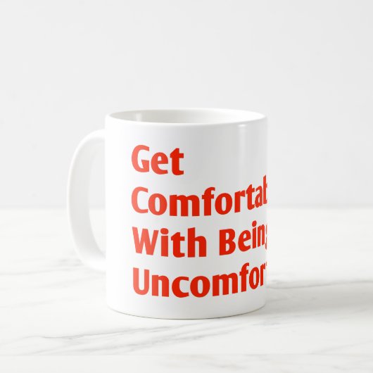 Fühlen Sie sich wohl, unbequem zu sein Kaffeetasse (Vorderseite Links)