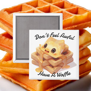 Fühlt euch nicht furchtbar, habt einen Waffel Magnet