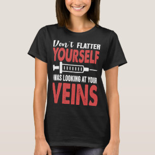 Fühlt euch nicht, ich habe eure Venen angesehen T-Shirt