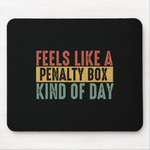 Fühlt sich wie ein Penalty Box Tag an Hockey Spruc Mousepad