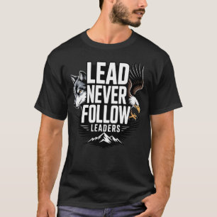 Führe, folge niemals Führern Führerschaft Motivier T-Shirt