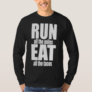 FÜHREN SIE ALLE MEILEN AUS, DIE ALLE TACOS-Spaß ES T-Shirt