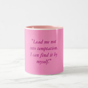 "Führen Sie mich nicht in Versuchung. Ich kann Zweifarbige Tasse