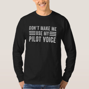 Führen Sie mich nicht mit meinem Pilot-Voice-Flugz T-Shirt