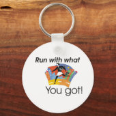 Führen Sie mit dem aus, was Sie got haben Schlüsselanhänger (Vorderseite)