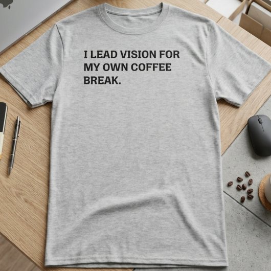 Führende Vision Kaffee-Pause Sarkastischer Bürohum T-Shirt