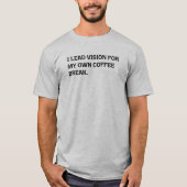 Führende Vision Kaffee-Pause Sarkastischer Bürohum T-Shirt (Vorderseite)
