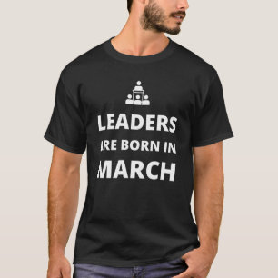 Führungspersönlichkeiten sind im März geboren T-Shirt