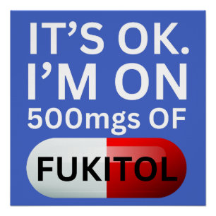 Fukitol Shirt Es ist ok, ich bin auf 500mg Fukit Poster