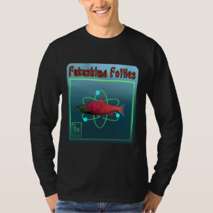 Fukushima Follies T-Shirt