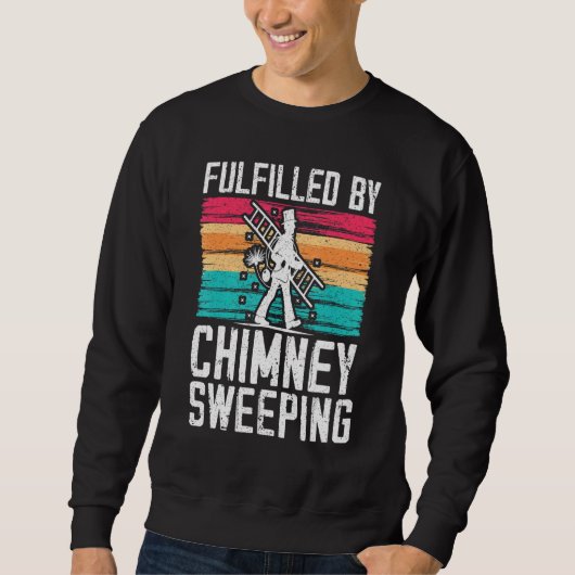 Fulfilled By Chimney Sweeping Fireplace Chimney Sw Sweatshirt (Vorderseite)