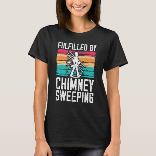 Fulfilled By Chimney Sweeping Fireplace Chimney Sw T-Shirt (Vorderseite)