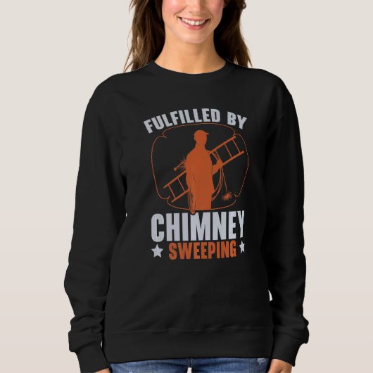 Fulfilled By Chimney Sweeping Job Career Chimney W Sweatshirt (Vorderseite)