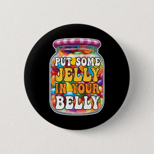 Füll dein Bauch mit etwas Gelee Lustige Jelly Bean Button