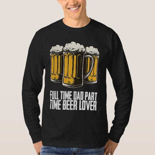 Full time dad part time beer T-Shirt (Vorderseite)