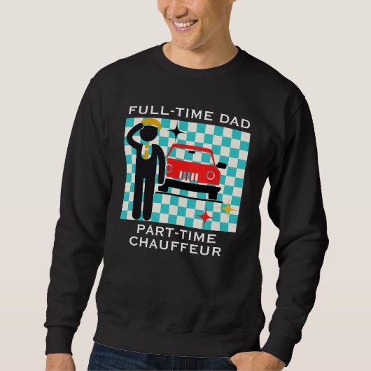 Full-Time Dad Part-Time Chauffeur Busy Dad Life Sweatshirt (Vorderseite)