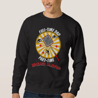 Full-Time Dad Part-Time Spider Slayer Funny Father Sweatshirt