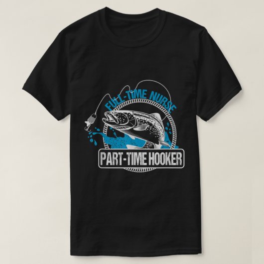 Full Time Nurse Part Time HookerFishing Nurses Tee (Design vorne)