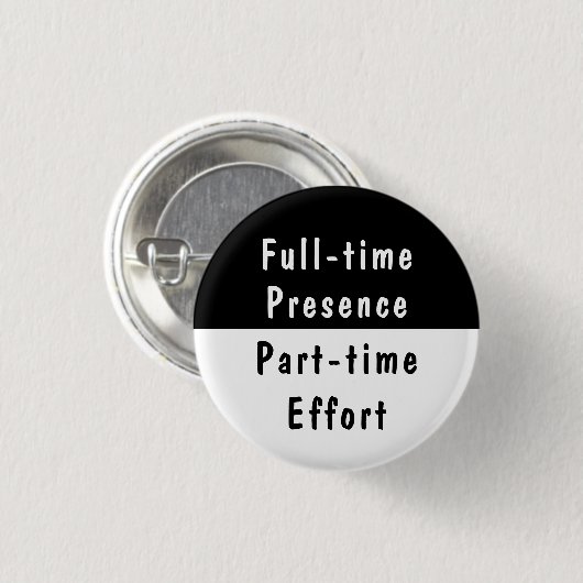 Full-time Presence Funny Work Humor Pinback Button (Vorne & Hinten)