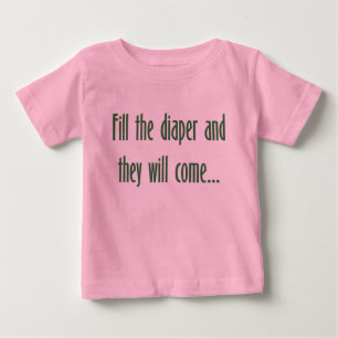 Füllen Sie die Windel und sie kommen… Baby T-shirt