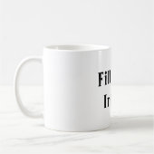 Füllen Sie dieses, Internierten Kaffeetasse (Links)