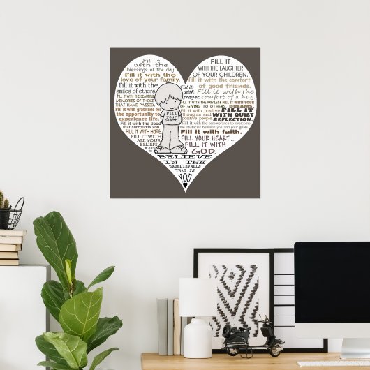 Füllen Sie Ihr Herz-Dunkel-braun Poster (Heimbüro)